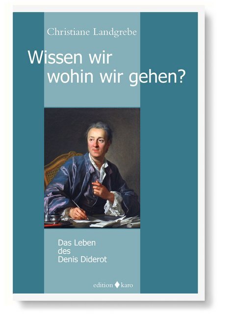 Cover: 9783945961087 | Wissen wir, wohin wir gehen? | Das Leben des Denis Diderot | Landgrebe