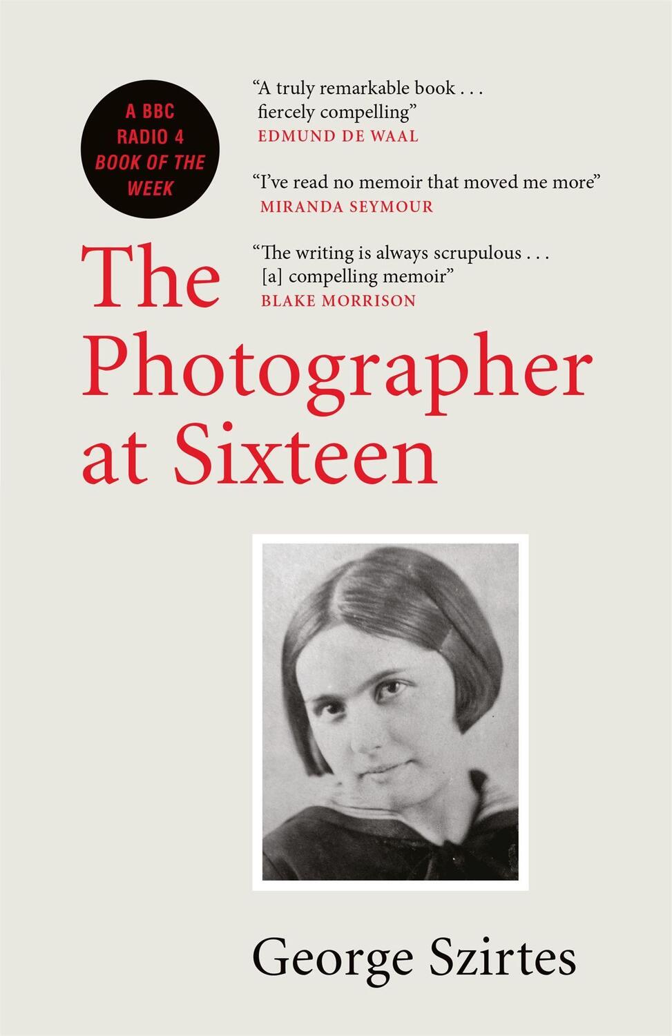 Cover: 9780857058553 | The Photographer at Sixteen | A BBC RADIO 4 BOOK OF THE WEEK | Szirtes