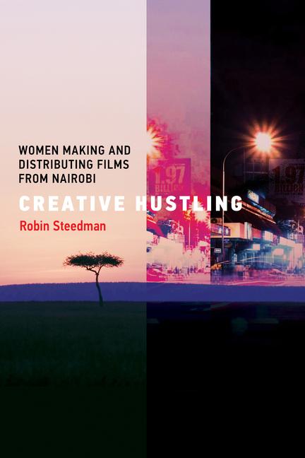 Cover: 9780262544832 | Creative Hustling | Women Making and Distributing Films from Nairobi