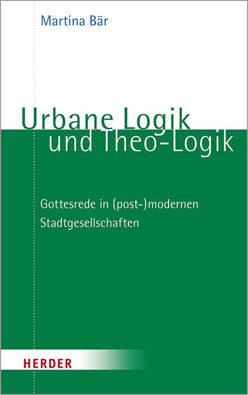 Cover: 9783451389740 | Urbane Logik und Theo-Logik | Martina Bär | Taschenbuch | 400 S.
