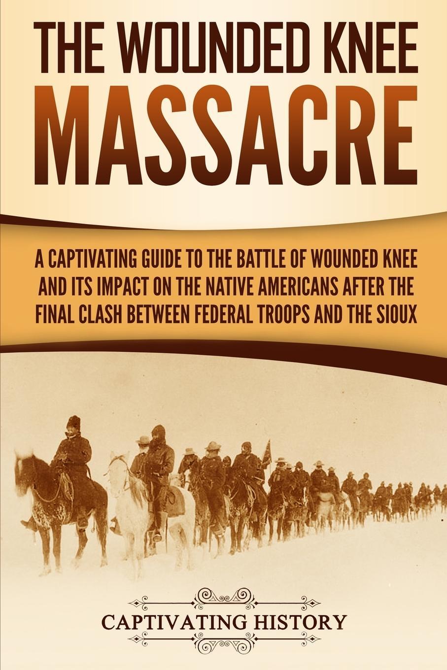Cover: 9781950924844 | The Wounded Knee Massacre | Captivating History | Taschenbuch | 2019