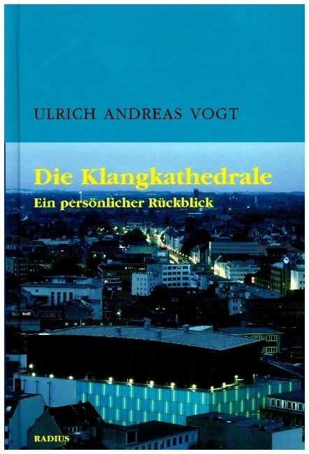 Cover: 9783871735172 | Die Klangkathedrale | Ein persönlicher Rückblick | Ulrich Andreas Vogt