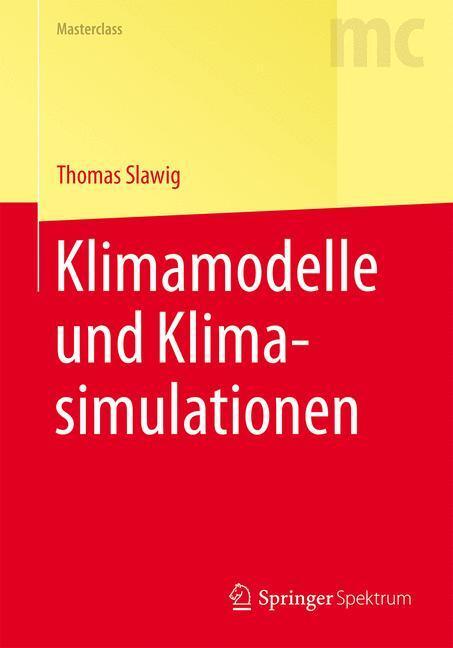 Cover: 9783662470633 | Klimamodelle und Klimasimulationen | Thomas Slawig | Taschenbuch