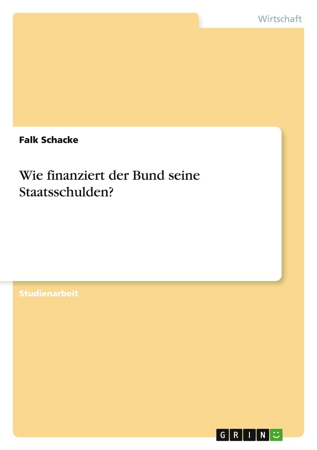 Cover: 9783656866930 | Wie finanziert der Bund seine Staatsschulden? | Falk Schacke | Buch