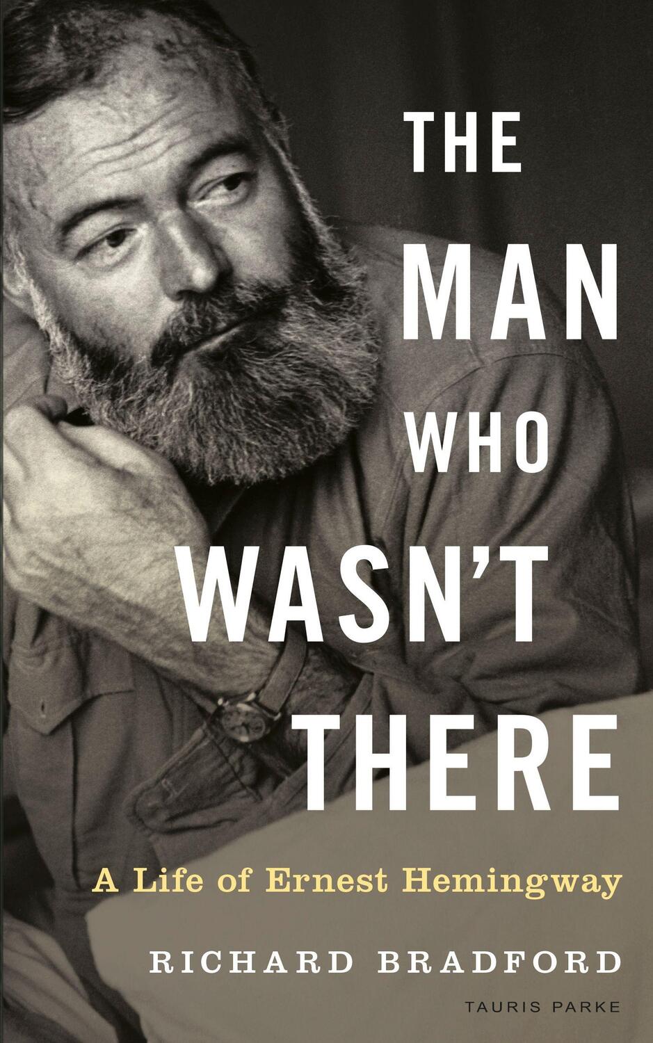 Cover: 9781788319959 | The Man Who Wasn't There | A Life of Ernest Hemingway | Bradford