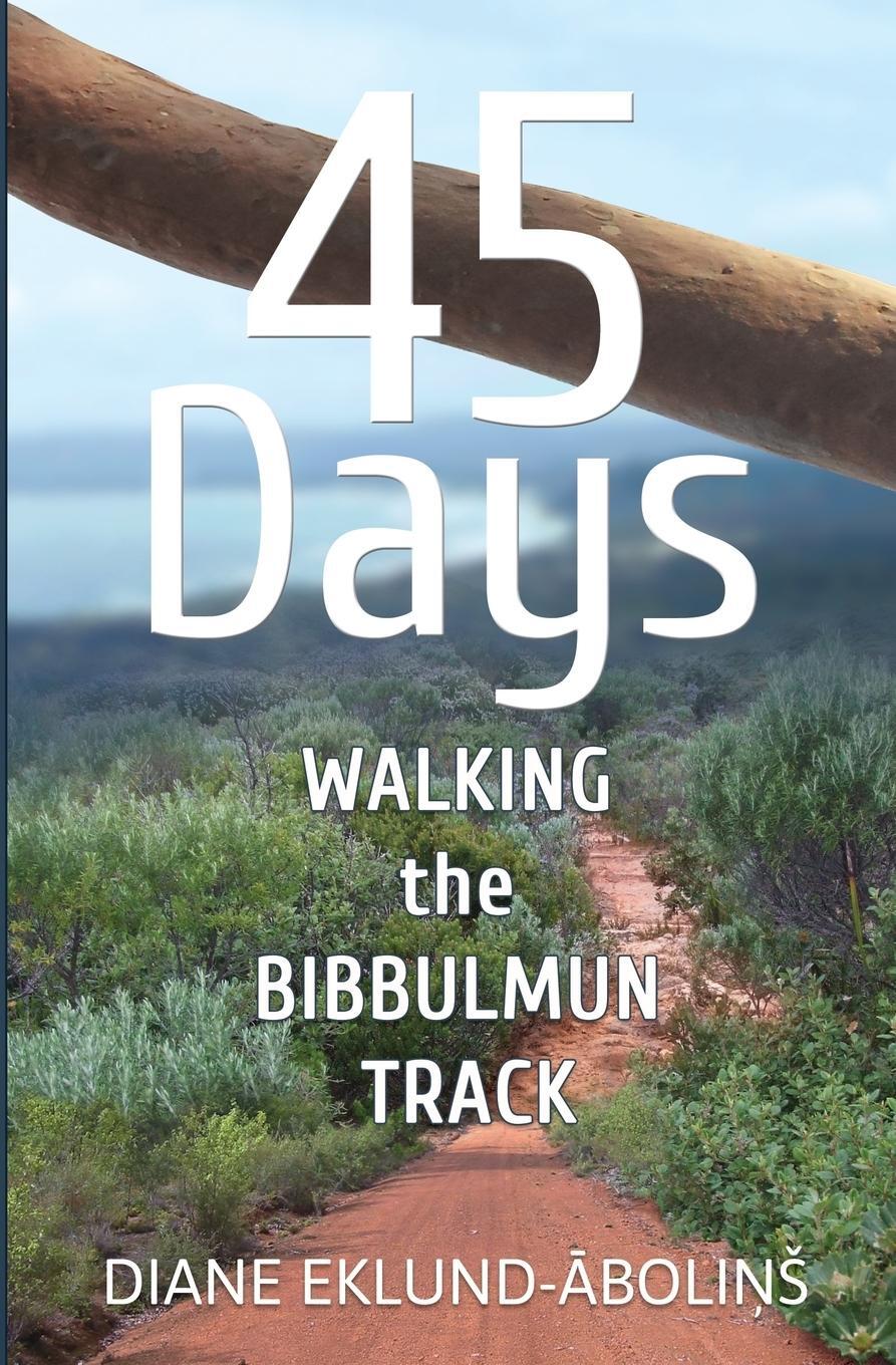 Cover: 9780987347343 | 45 Days | Walking the Bibbulmun Track | Diane Eklund-Abolins | Buch