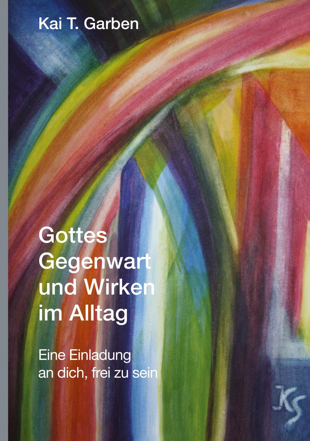 Cover: 9783347686465 | Gottes Gegenwart und Wirken im Alltag | Kai T. Garben | Buch | 164 S.