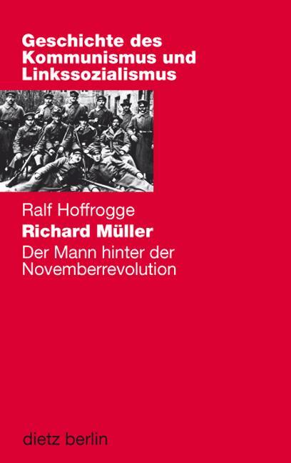 Cover: 9783320023546 | Richard Müller | Der Mann hinter der Novemberrevolution | Hoffrogge