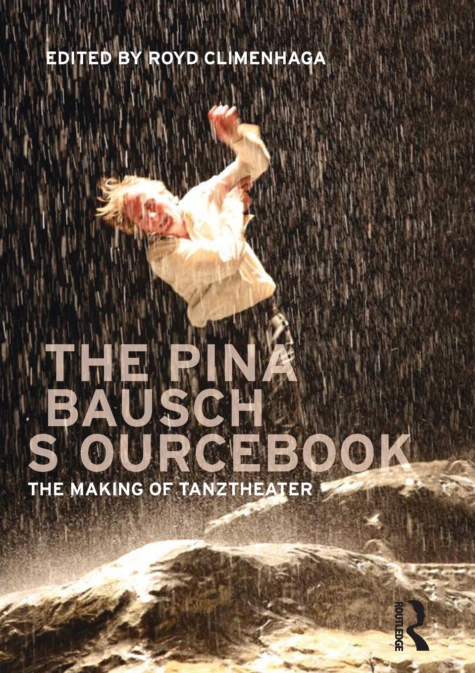 Cover: 9780415618021 | The Pina Bausch Sourcebook | The Making of Tanztheater | Climenhaga