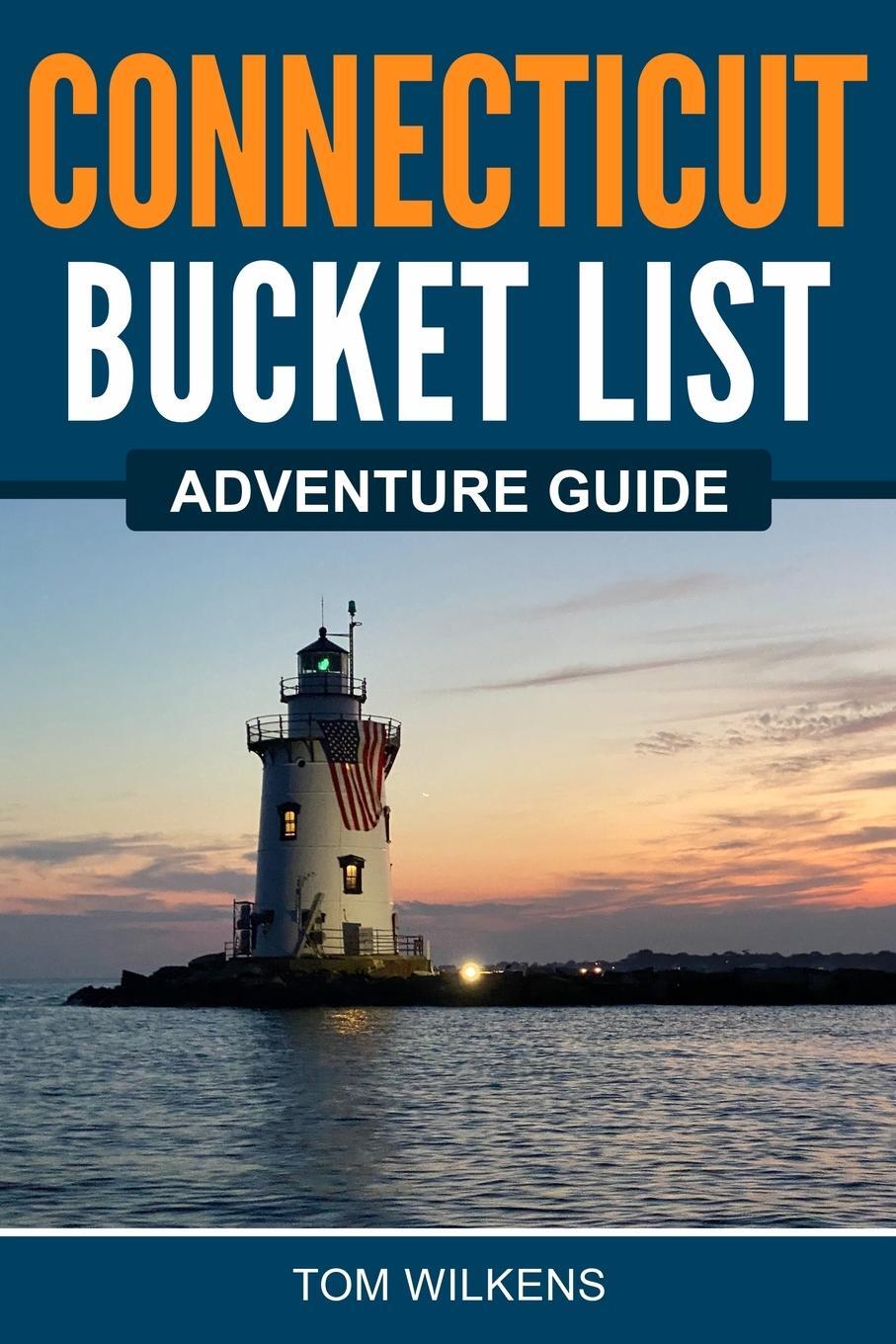 Cover: 9781955149396 | Connecticut Bucket List Adventure Guide | Tom Wilkens | Taschenbuch