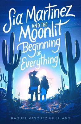 Cover: 9781534448643 | Sia Martinez and the Moonlit Beginning of Everything | Gilliland