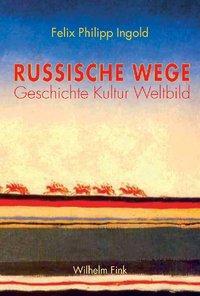 Cover: 9783770544233 | Russische Wege | Geschichte, Kultur, Weltbild | Felix Philipp Ingold