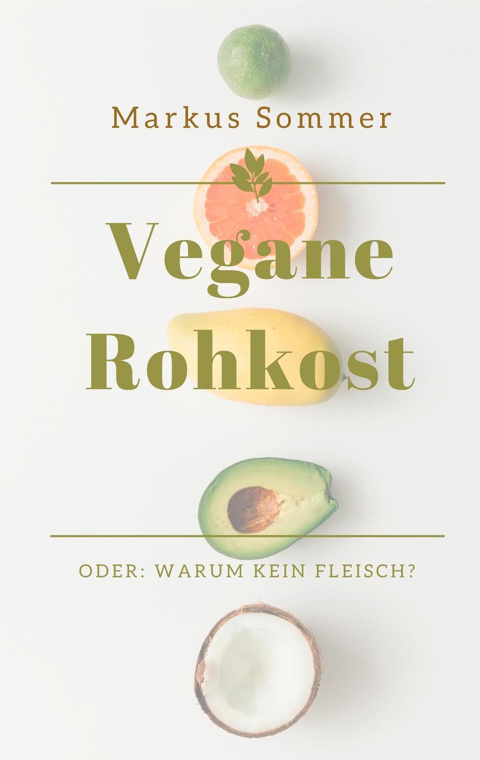 Cover: 9783752817089 | Vegane Rohkost | Oder: Warum kein Fleisch? | Markus Sommer | Buch