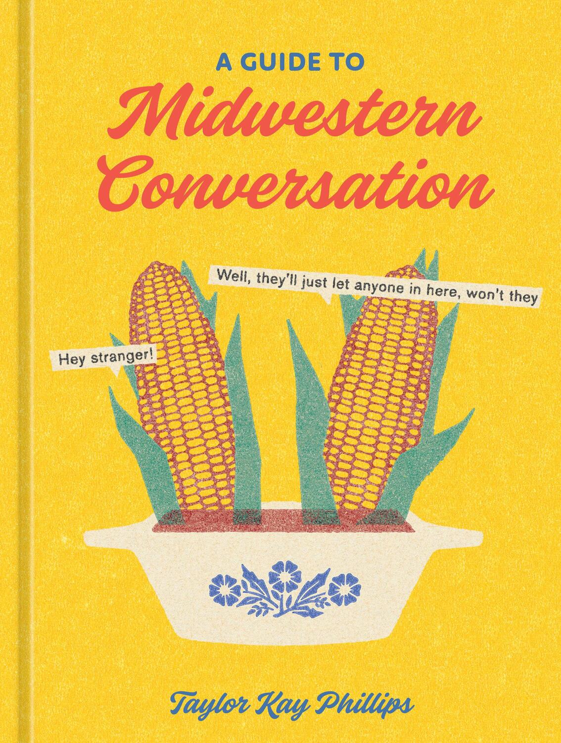 Cover: 9781984861337 | A Guide to Midwestern Conversation | Taylor Kay Phillips | Buch
