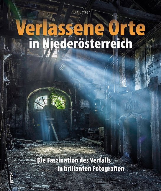 Cover: 9783963030512 | Verlassene Orte in Niederösterreich | Kurt Satzer | Buch | 2019
