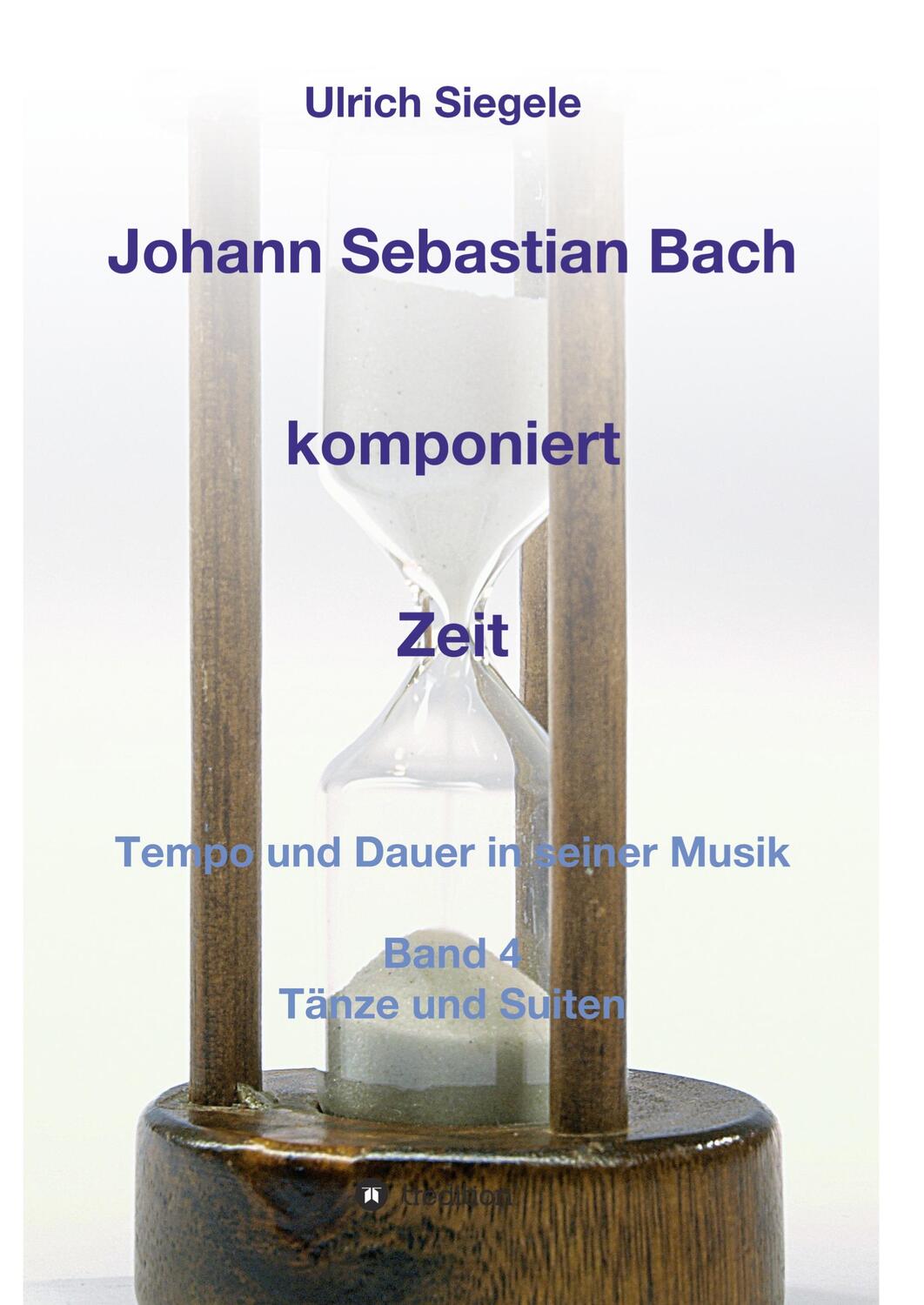 Cover: 9783746915333 | Johann Sebastian Bach komponiert Zeit | Ulrich Siegele | Buch | 280 S.
