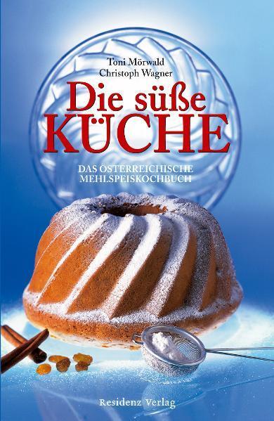Cover: 9783701731657 | Die süße Küche | Das österreichische Mehlspeiskochbuch | Buch | 2009