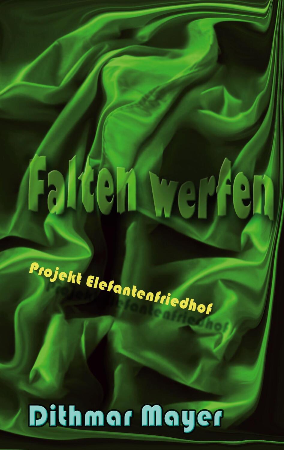 Cover: 9783752608472 | Falten werfen | Projekt Elefantenfriedhof | Dithmar Mayer | Buch