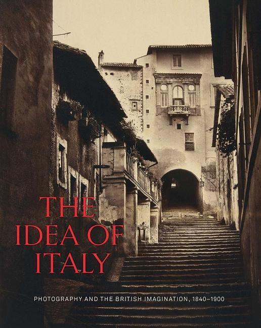 Cover: 9780300263831 | The Idea of Italy: Photography and the British Imagination, 1840-1900