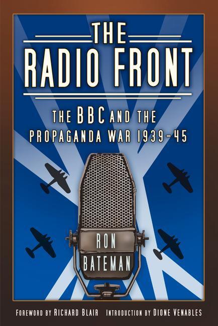 Cover: 9780750996648 | The Radio Front | The BBC and the Propaganda War 1939-45 | Ron Bateman