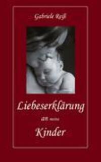 Cover: 9783833439872 | Liebeserklärung an (meine) Kinder | Gabriele Reiß | Taschenbuch | 2005
