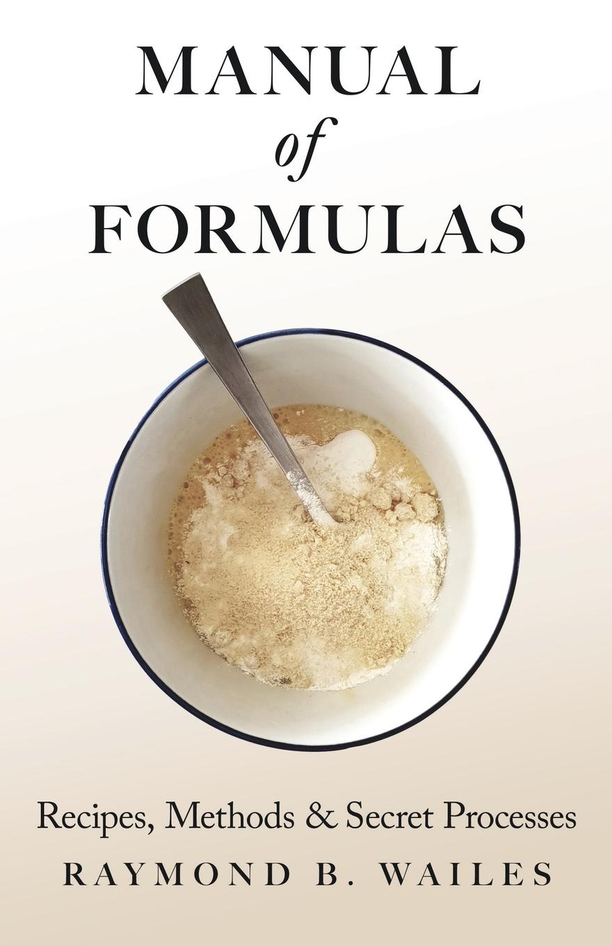 Cover: 9781408629604 | Manual of Formulas - Recipes, Methods &amp; Secret Processes | Wailes