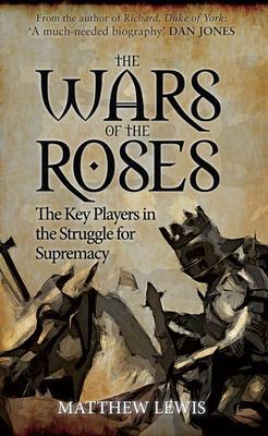 Cover: 9781445660233 | The Wars of the Roses: The Key Players in the Struggle for Supremacy