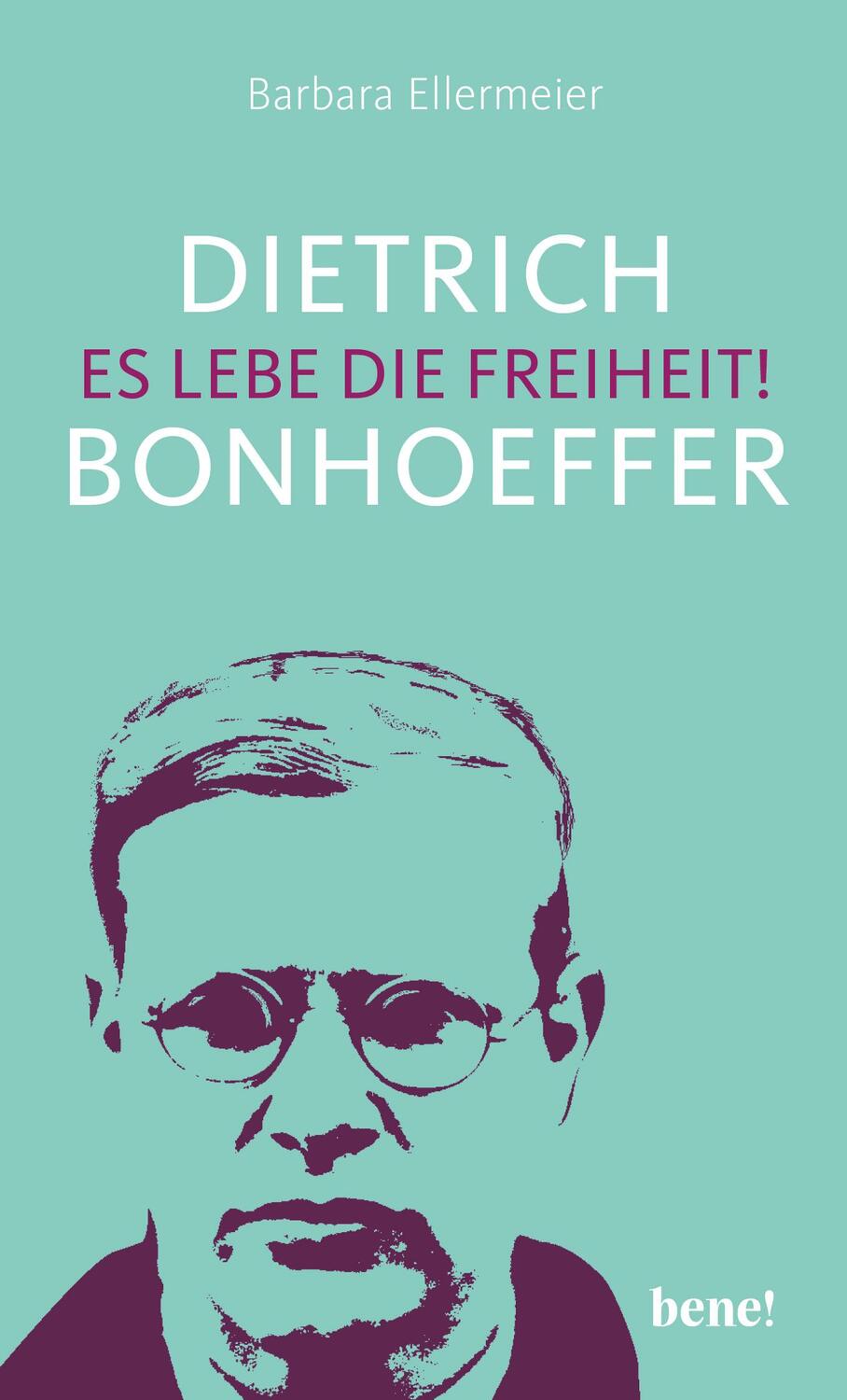 Cover: 9783963401190 | Dietrich Bonhoeffer - Es lebe die Freiheit! | Barbara Ellermeier