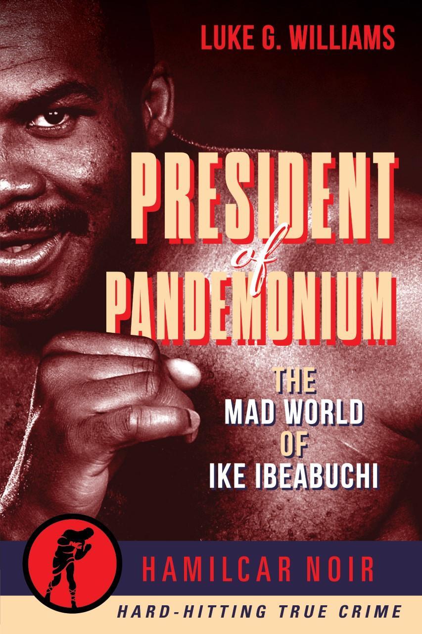 Cover: 9781949590357 | President of Pandemonium | The Mad World Of Ike Ibeabuchi | Williams