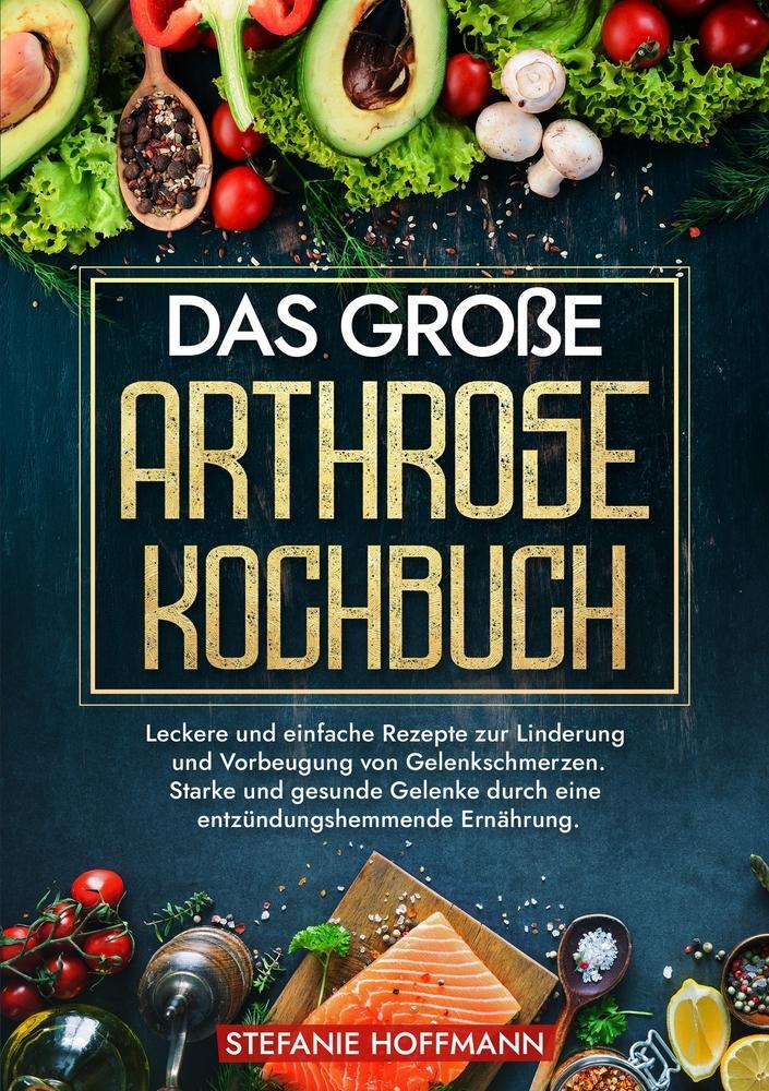 Cover: 9783757970291 | Das große Arthrose Kochbuch | Stefanie Hoffmann | Taschenbuch | 112 S.