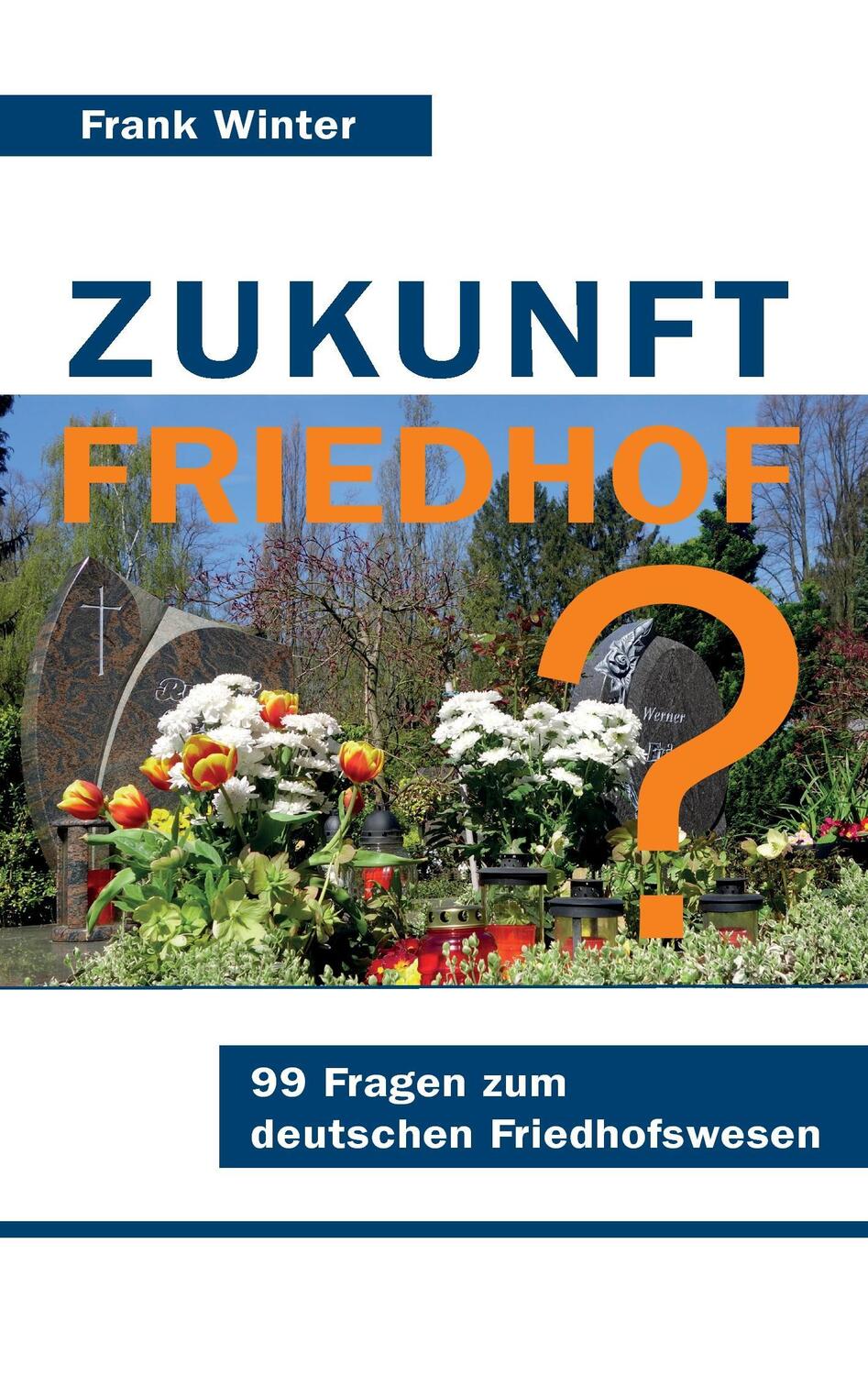Cover: 9783741282690 | Zukunft Friedhof | 99 Fragen zum deutschen Friedhofswesen | Winter