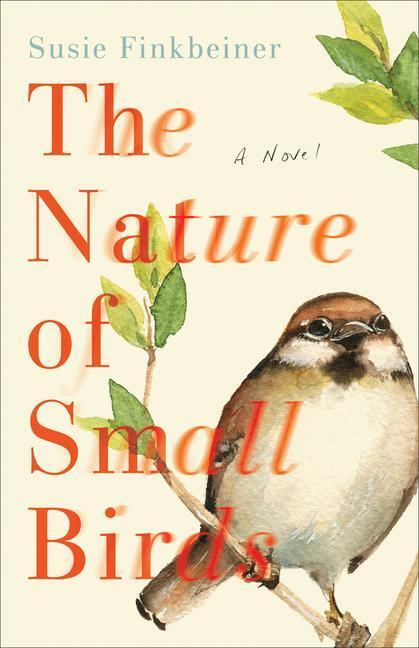 Cover: 9780800739355 | The Nature of Small Birds - A Novel | A Novel | Susie Finkbeiner