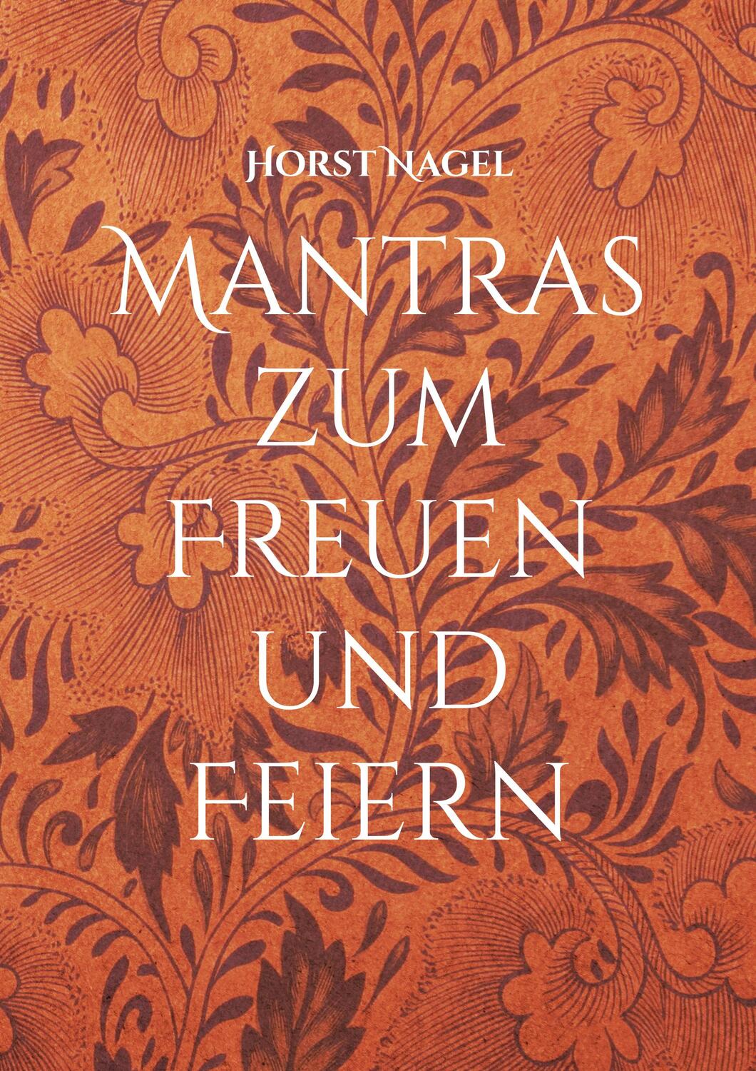 Cover: 9783750497887 | Mantras zum Freuen und Feiern | Horst Nagel | Taschenbuch
