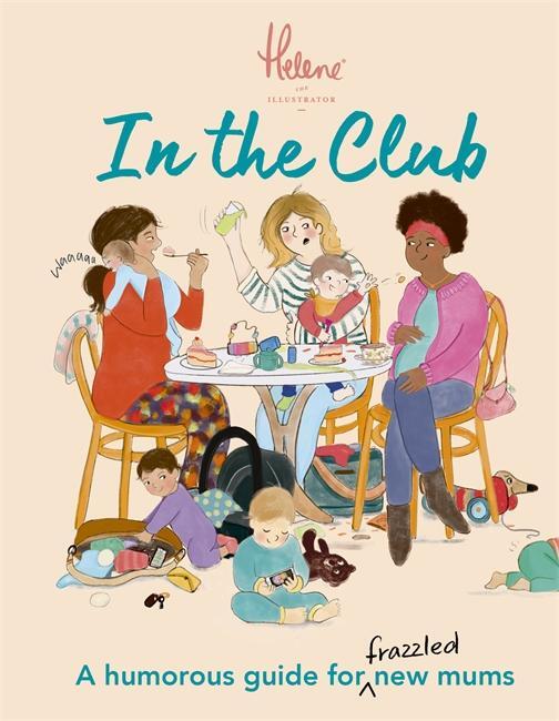 Cover: 9781800781115 | In The Club | A Humorous Guide for Frazzled New Mums | Helene Weston
