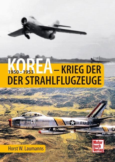 Cover: 9783613045330 | Korea - Krieg der Strahlflugzeuge | 1950-1953 | Horst W. Laumanns