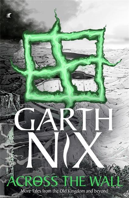 Cover: 9781471409721 | Across the Wall | A Tale of the Abhorsen and Other Stories | Garth Nix