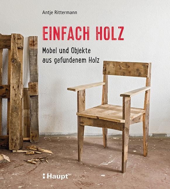 Cover: 9783258601298 | Einfach Holz | Möbel und Objekte aus gefundenem Holz | Rittermann