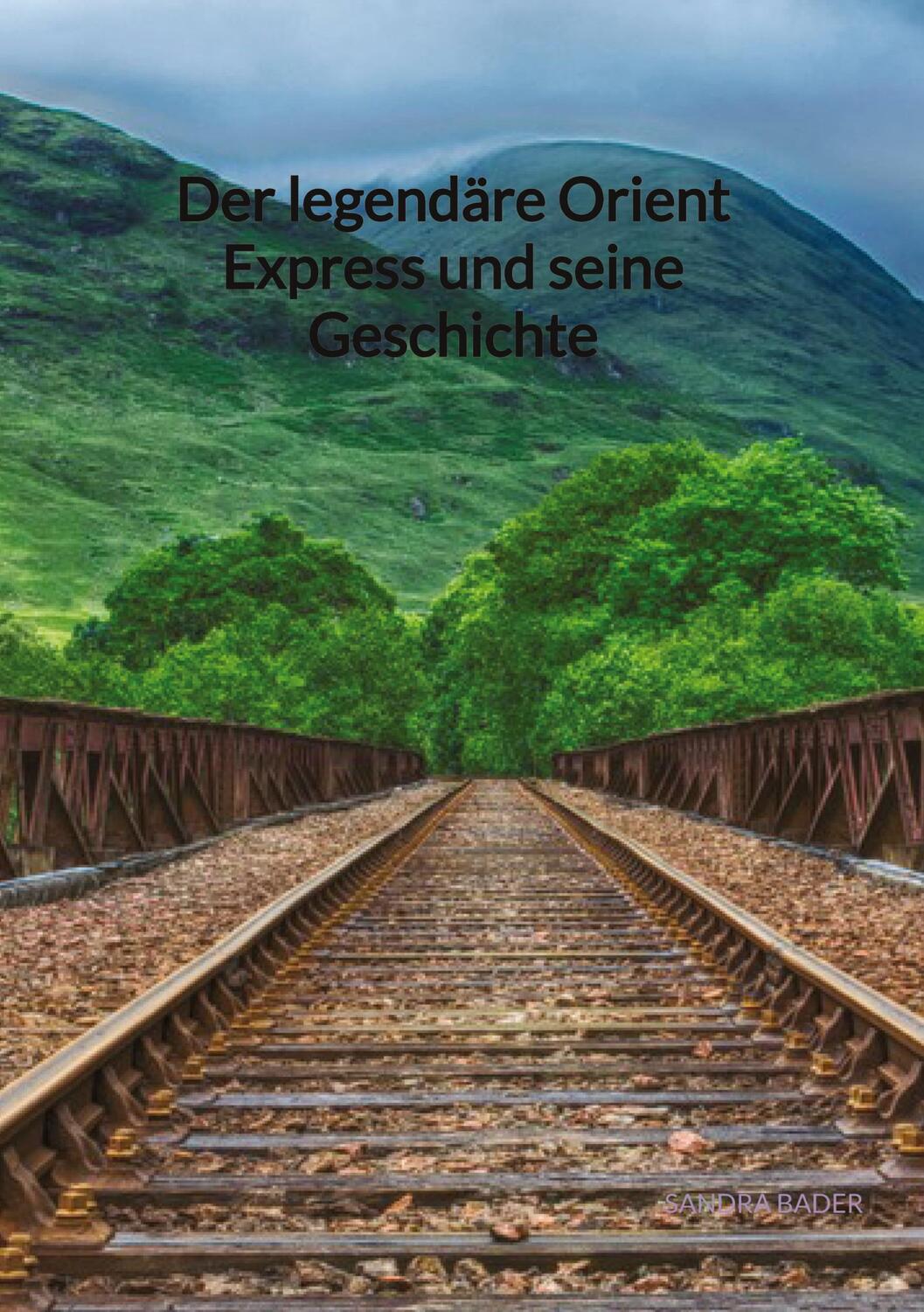 Cover: 9783347904538 | Der legendäre Orient Express und seine Geschichte | Sandra Bader