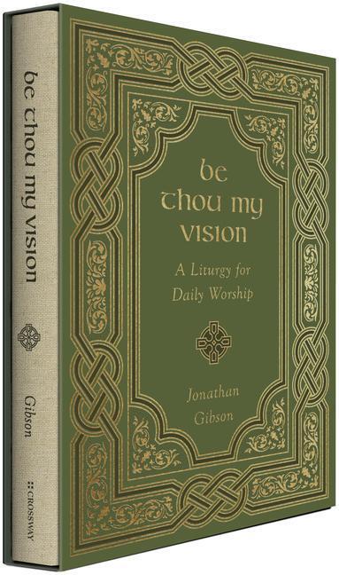 Cover: 9781433578199 | Be Thou My Vision: A Liturgy for Daily Worship | Jonathan Gibson
