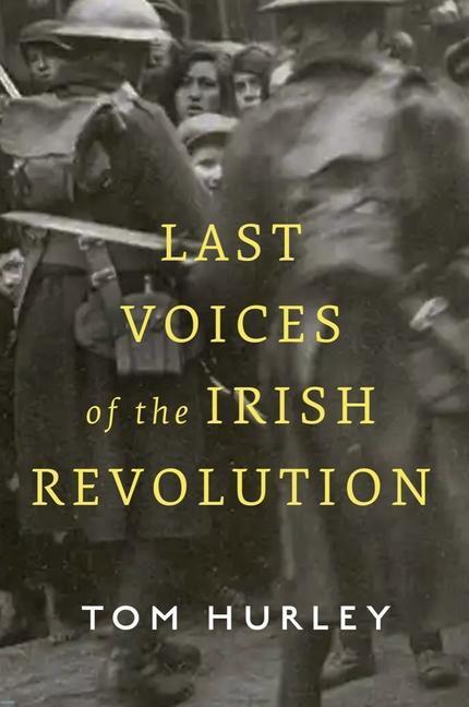 Cover: 9780717199785 | Last Voices of the Irish Revolution | Tom Hurley | Buch | 2023 | Gill