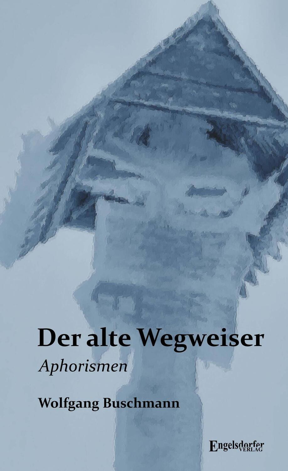 Cover: 9783969406632 | Der alte Wegweiser | Aphorismen | Wolfgang Buschmann | Taschenbuch