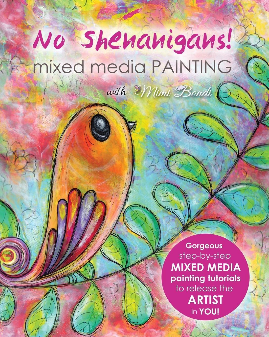 Cover: 9780994431615 | No Shenanigans! Mixed Media Painting | Mimi Bondi | Taschenbuch | 2015