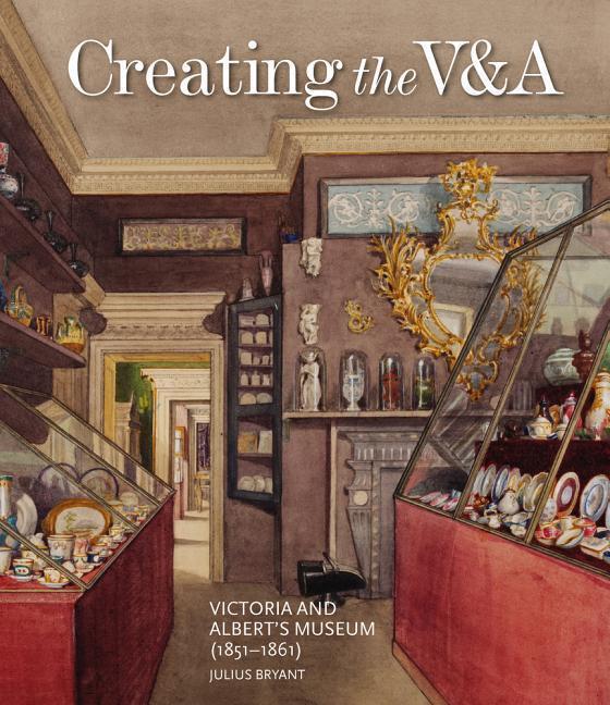 Cover: 9781848223493 | Creating the V&A | Victoria and Albert's Museum (1851-1861) | Bryant