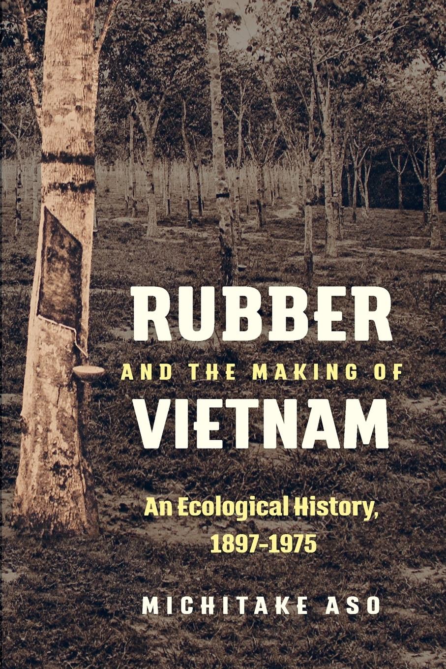 Cover: 9781469637150 | Rubber and the Making of Vietnam | An Ecological History, 1897-1975