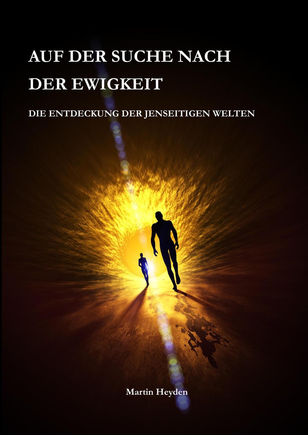 Cover: 9783981691818 | Auf der Suche nach der Ewigkeit | Martin Heyden | Buch | 268 S. | 2018