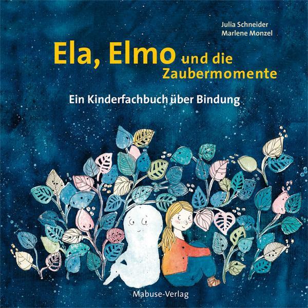 Cover: 9783863215996 | Ela, Elmo und die Zaubermomente | Ein Kinderfachbuch über Bindung
