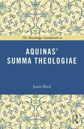 Cover: 9781138777194 | The Routledge Guidebook to Aquinas' Summa Theologiae | Jason T Eberl