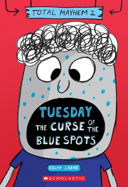 Cover: 9781338770407 | Tuesday - The Curse of the Blue Spots (Total Mayhem #2) | Ralph Lazar