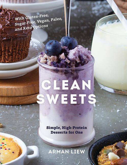 Cover: 9781682683781 | Clean Sweets: Simple, High-Protein Desserts for One | Arman Liew