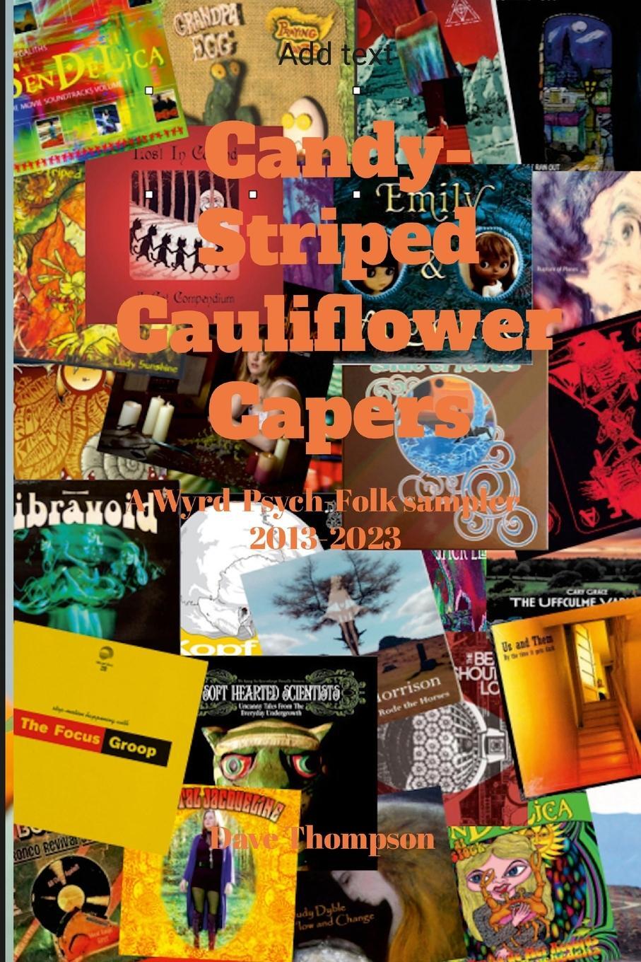 Cover: 9781312459694 | Candy-Striped Cauliflower Capers-A Wyrd-Psych-Folk sampler 2013-2023